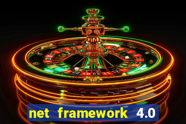 net framework 4.0 v 30319 windows 7 64 bit